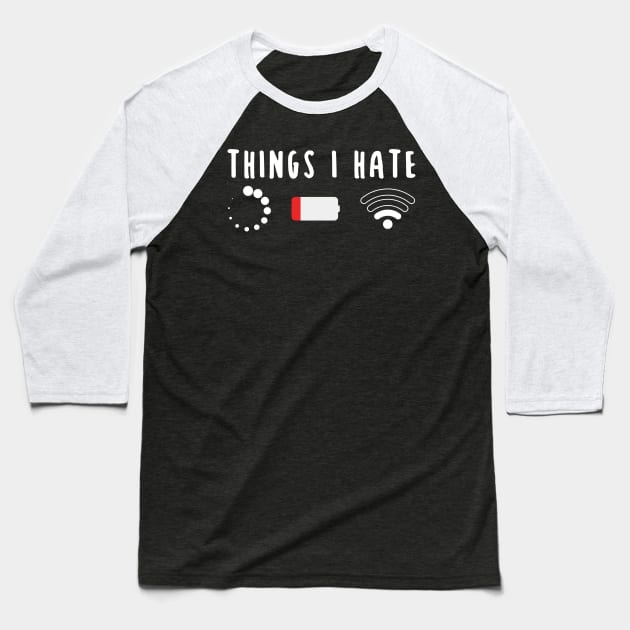 Things I Hate Programmer Gamer Fun Gift Idea Baseball T-Shirt by threefngrs